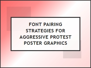 Crafting Aggressive Protest Poster Font Pairings