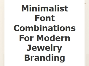 Subtle Fonts for Modern Jewelry Brands