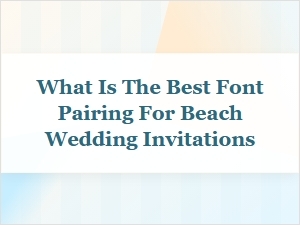 Best Beach Wedding Invitation Font Pairings